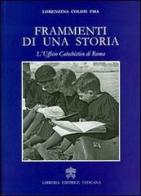 Frammenti di una storia. L'ufficio catechistico di Roma di Lorenzina Colosi edito da Libreria Editrice Vaticana