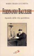 Ferdinando Baccilieri. Apostolo della vita quotidiana di M. Grazia Lucchetta edito da San Paolo Edizioni