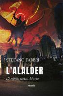 L' Alalder. L'angelo della morte di Stefano Fabbri edito da Gruppo Albatros Il Filo