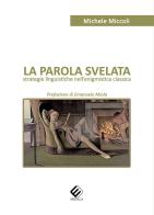 La parola svelata. Strategie linguistiche nell'enigmistica classica di Michele Miccoli edito da Milella