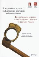 Il cembalo a martelli da Bartolomeo Cristofori a Giovanni Ferrini. Ediz. italiana e inglese edito da Pendragon