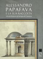 Alessandro Papafava e la sua raccolta. Un architetto al tempo di Canova. Ediz. a colori edito da Officina Libraria