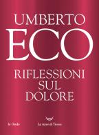 Riflessioni sul dolore di Umberto Eco edito da La nave di Teseo