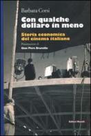 Con qualche dollaro in meno. Storia economica del cinema italiano di Barbara Corsi edito da Editori Riuniti