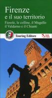 Firenze e il suo territorio. Fiesole, le colline, il Mugello, il Valdarno e il Chianti edito da Touring