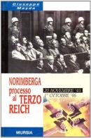 Norimberga. Processo al Terzo Reich (20 novembre 1945- 1 ottobre 1946) di Giuseppe Mayda edito da Ugo Mursia Editore