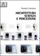 Architettura, scienza e percezione di Claudio Catalano edito da Aracne
