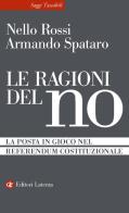 Le ragioni del no. La posta in gioco nel referendum costituzionale di Nello Rossi, Armando Spataro edito da Laterza