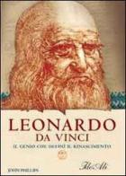 Leonardo da Vinci. Il genio che definì il Rinascimento di John Phillips edito da IdeeAli