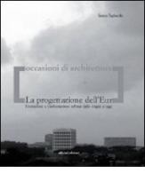 La progettazione dell'Eur. Formazione e trasformazione urbana dalle origini a oggi di Emma Tagliacollo edito da Officina