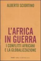 L' Africa in guerra. I conflitti africani e la globalizzazione di Alberto Sciortino edito da Dalai Editore
