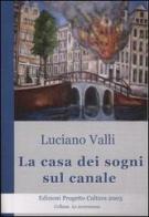 La casa dei sogni sul canale di Luciano Valli edito da Progetto Cultura