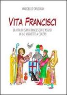 Vita Francisci. La vita di san Francesco d'Assisi in 60 vignette a colori di Marcello Cruciani edito da Tau