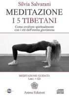Meditazione. I 5 tibetani. Come evolvere spiritualmente con i riti dell'eterna giovinezza. Con CD Audio di Silvia Salvarani edito da Anima Edizioni