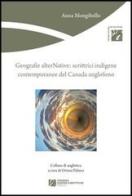 Geografie alterNative. Scrittrici indigene contemporanee del Canada anglofono di Anna Mongibello edito da Tangram Edizioni Scientifiche