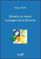 Emotivi si nasce consapevoli si diventa di Iliana Melis edito da Edizioni del Faro