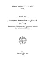 From the Armenian highland to Iran. A study on the relations between the Kingdom of Urartu and the Achaemenid Empire edito da Scienze e Lettere