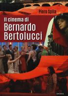 Il cinema di Bernardo Bertolucci di Piero Spila edito da Gremese Editore