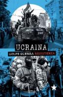 Ucraina. Golpe, guerra, resistenza edito da Red Star Press