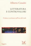 Letterature e controvalori. Critica e scritture nell'era del web di Alberto Casadei edito da Donzelli