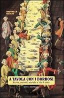 A tavola con i Borboni. Ricette, curiosità storiche e vita di corte di Raffaele Riccio edito da Atesa