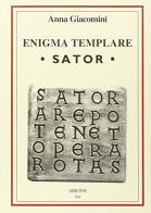 Enigma templare «Sator» di Anna Giacomini edito da Edizioni Arktos