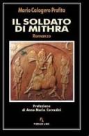 Il soldato di Mithra di Profita Mario C. edito da Firenze Libri