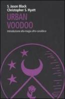 Urban Voodoo. Introduzione alla magia afro-caraibica di S. Jason Black, Christopher S. Hyatt edito da Castelvecchi
