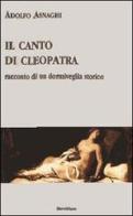 Il canto di Cleopatra. Racconto di un dormiveglia storico di Adolfo Asnaghi edito da Servitium Editrice