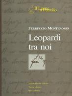 Leopardi tra noi di Ferruccio Monterosso edito da Baroni