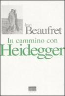 In cammino con Heidegger. Conversazioni con Frédéric de Towarnicki di Jean Beaufret edito da Marinotti