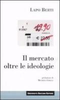 Il mercato oltre le ideologie di Lapo Berti edito da Università Bocconi Editore