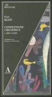 Confessione creatrice e altri scritti di Paul Klee edito da Abscondita