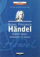 Oratori inglesi, anthems e te deum di Georg Friedrich Händel edito da Ariele