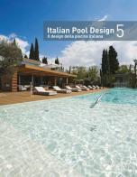 Italian pool design. Il design della piscina italiana. Ediz. bilingue vol.5 edito da Il Campo