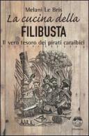 La cucina della filibusta. Il vero tesoro dei pirati caraibici di Melani Le Bris edito da Elèuthera