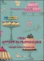 I miei appunti di pasticceria. Manuale tecnico di pasticceria di Ermanno Cicciarelli edito da Youcanprint