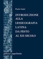 Introduzione alla lessicografia latina da Festo al XII secolo. Antologia di testi di Paolo Gatti edito da Sismel