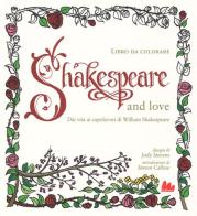 Shakespeare and love. Dài vita ai capolavori di William Shakespeare di Judy Stevens edito da Gallucci