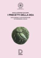I precetti della dea. Non essere e contraddizione in Parmenide di Elea di Nicola Stefano Galgano edito da Diogene Multimedia