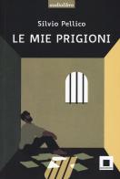 Le mie prigioni. Ediz. ad alta leggibilità. Con CD-Audio di Silvio Pellico edito da Biancoenero