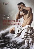 Giorgio Dante. Les tenebres et la lumiere. Ediz. italiana e francese edito da Tyche