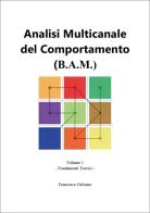 Analisi multicanale del comportamento (B.A.M.) vol. 1 di Francesco Galvano edito da Youcanprint