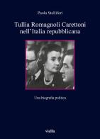 Tullia Romagnoli Carettoni nell'Italia repubblicana. Una biografia politica di Paola Stelliferi edito da Viella