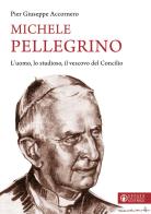 Michele Pellegrino. L'uomo, lo studioso, il vescovo del Concilio di Pier Giuseppe Accornero edito da Effatà Editrice