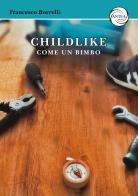 Childlike. Come un bimbo di Francesco Borrelli edito da Antea Edizioni