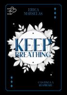 Keep breathing di Erica Marselas edito da Heartbeat