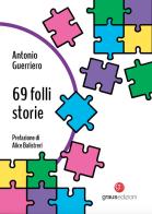 69 folli storie di Antonio Guerriero edito da Graus Edizioni