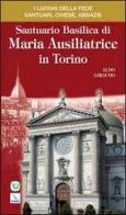Santuario Basilica di Maria Ausiliatrice in Torino di Aldo Giraudo edito da Editrice Elledici