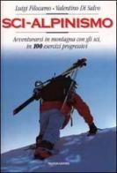 Sci-alpinismo. Avventurarsi in montagna con gli sci, in 100 esercizi progressivi di Pietro Giglio edito da Mondadori